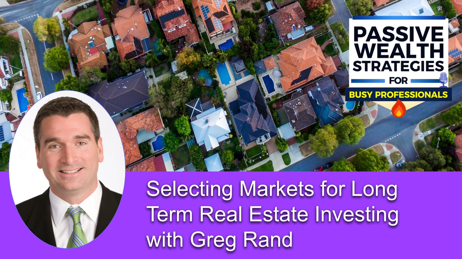 Selecting Real Estate Investment Markets With Greg Rand