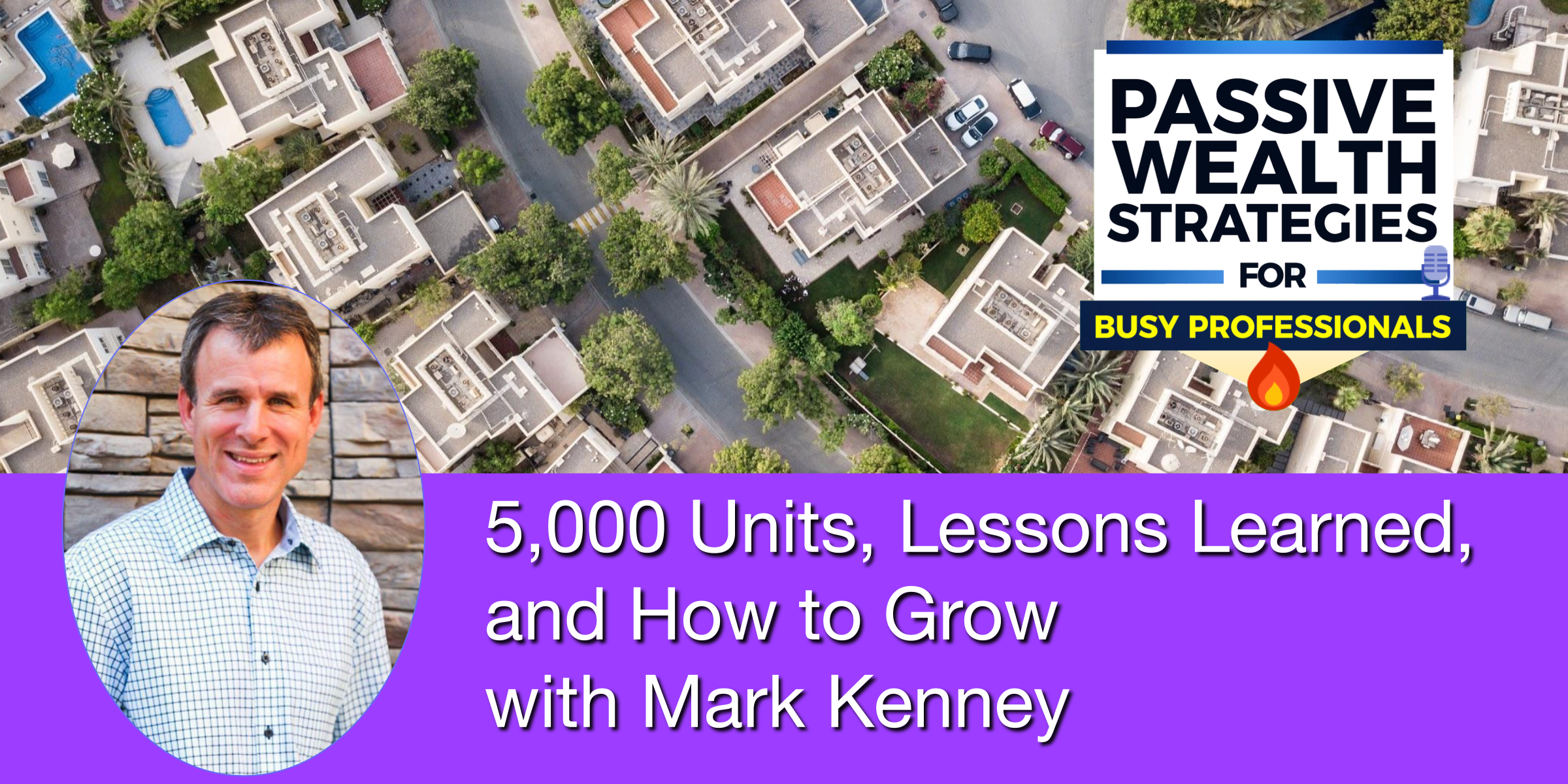 5000 Multifamily Units Lessons Learned and How to Grow with Mark Kenney
