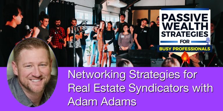 Networking Strategies for Real Estate Syndicators with Adam Adams