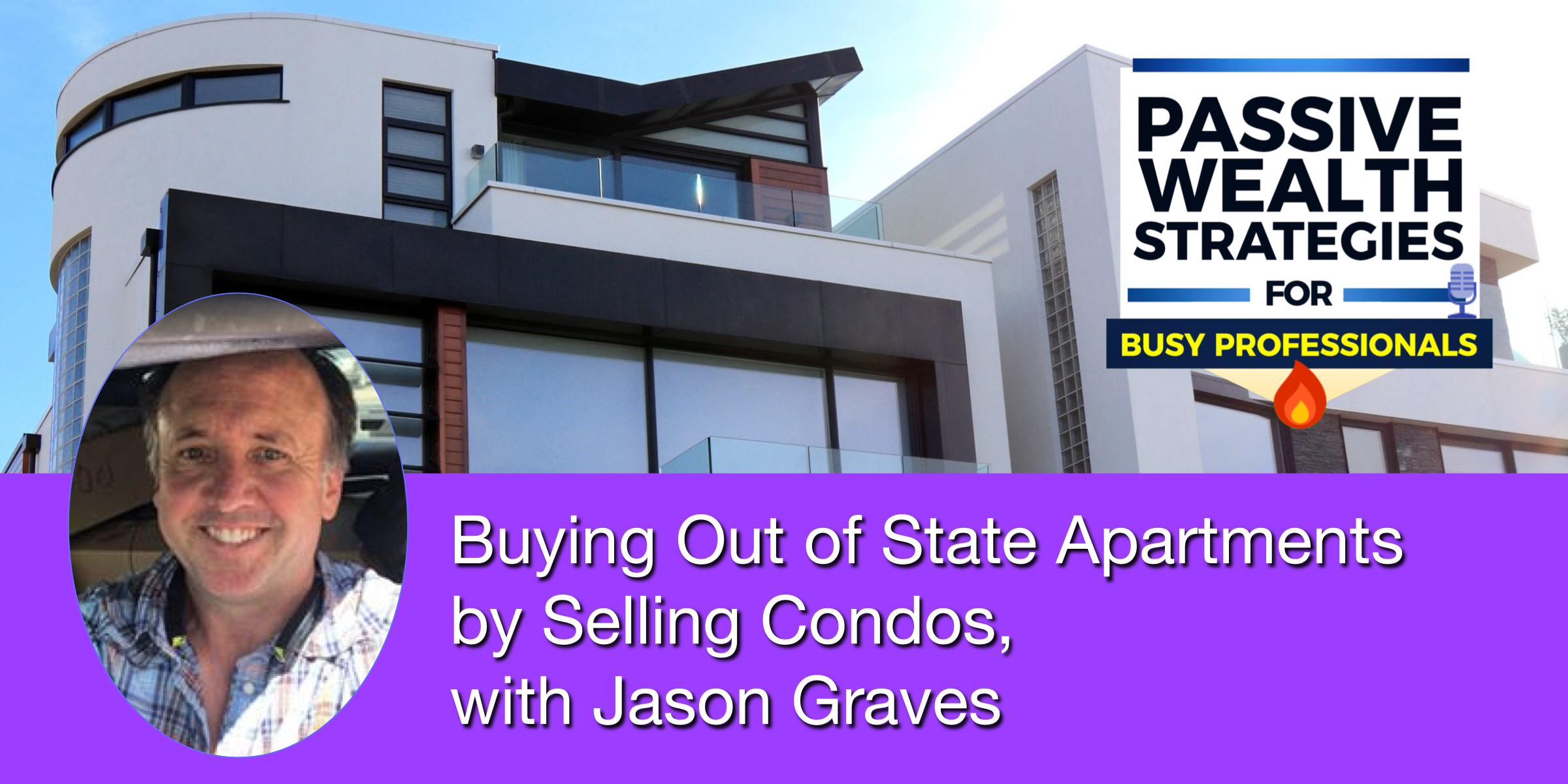 Buying Out of State Apartments by Selling Condos, with Jason Graves