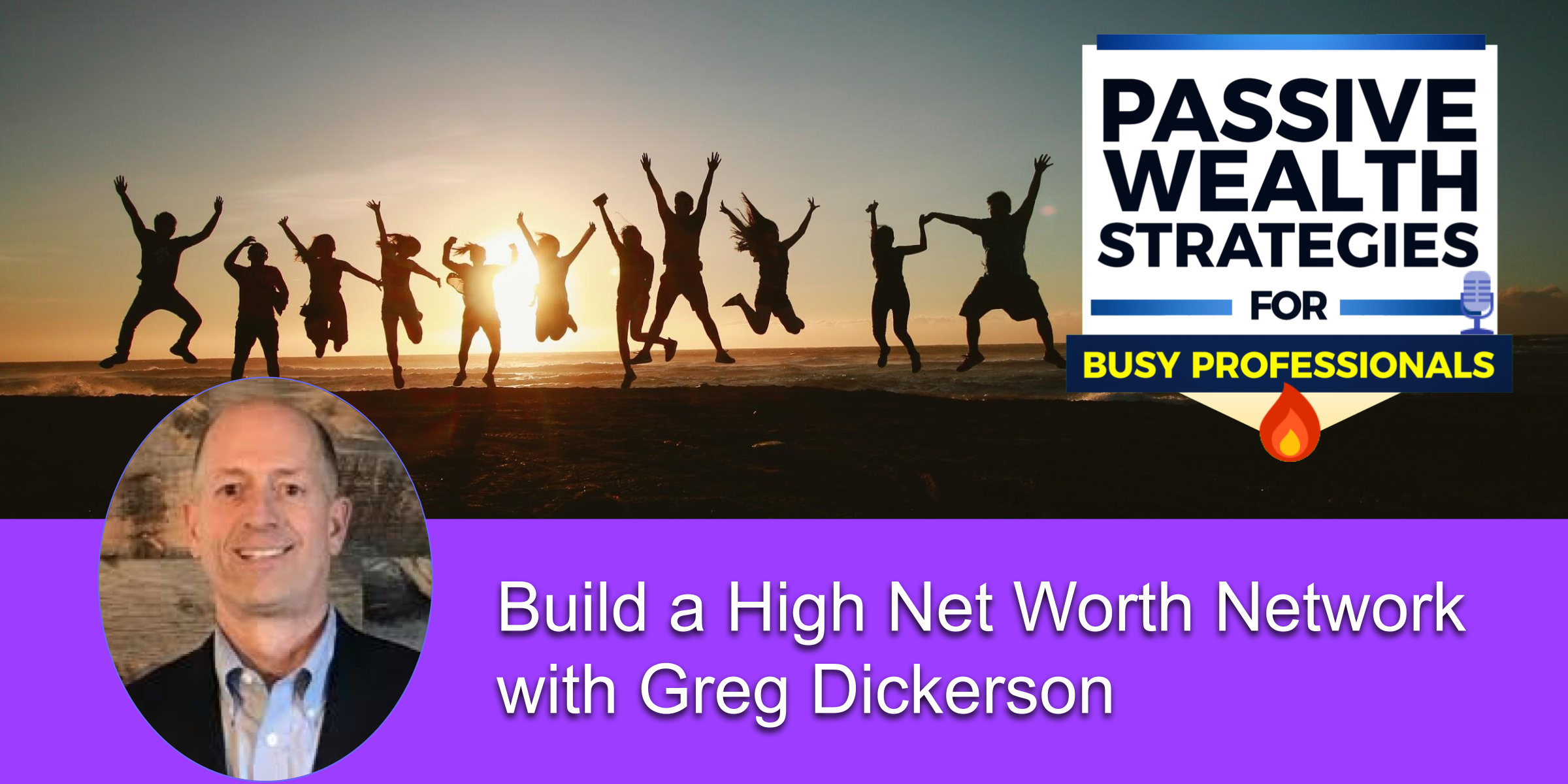 Build a High Net Worth Network with Greg Dickerson