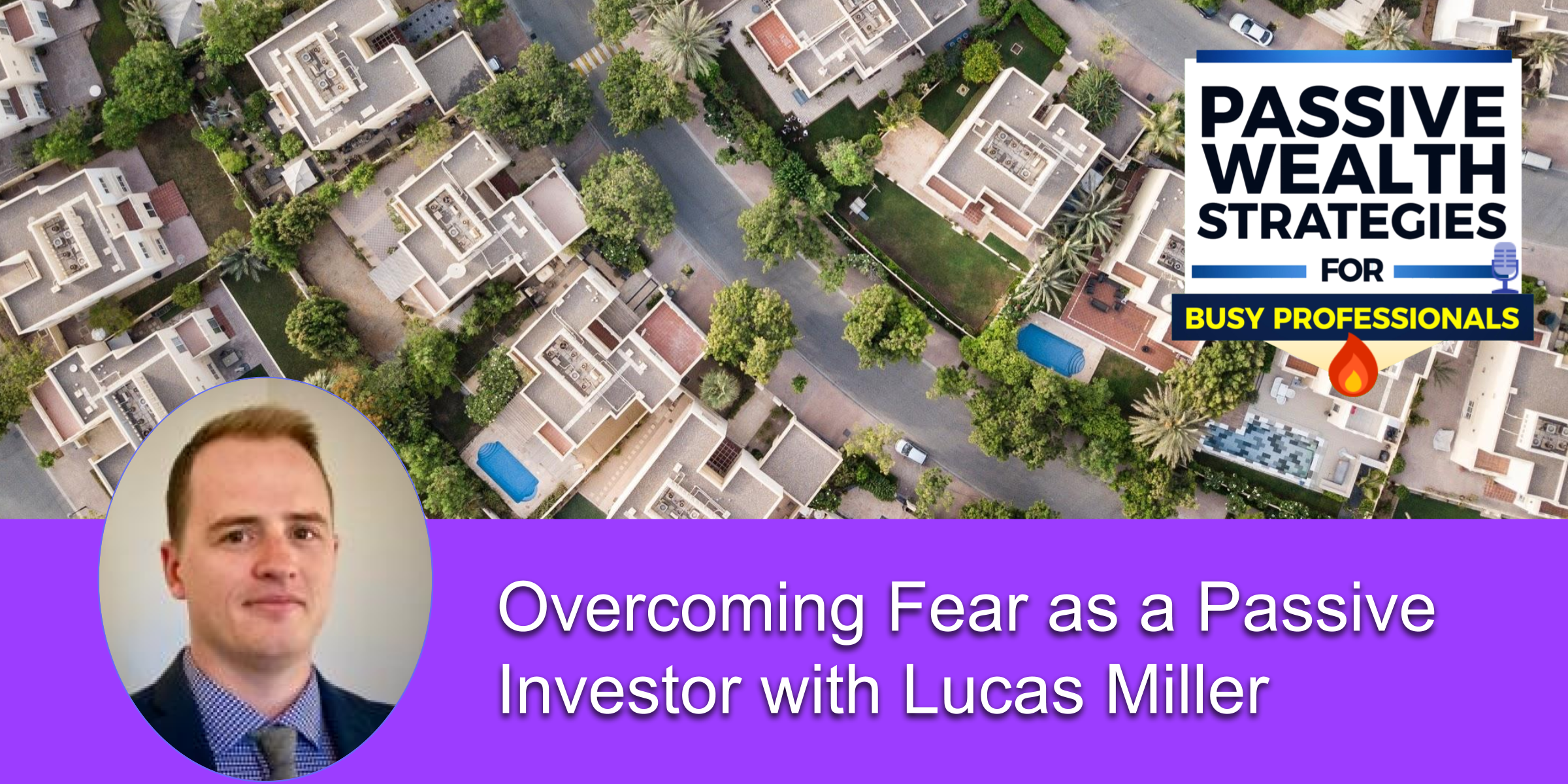 Overcoming Fear as a Passive Investor with Lucas Miller