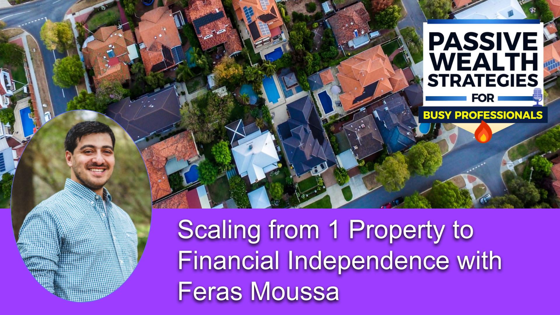 Scaling from 1 Property to Financial Independence with Feras Moussa