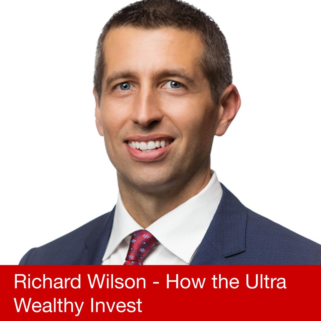 Richard Wilson how the ultra wealthy invest