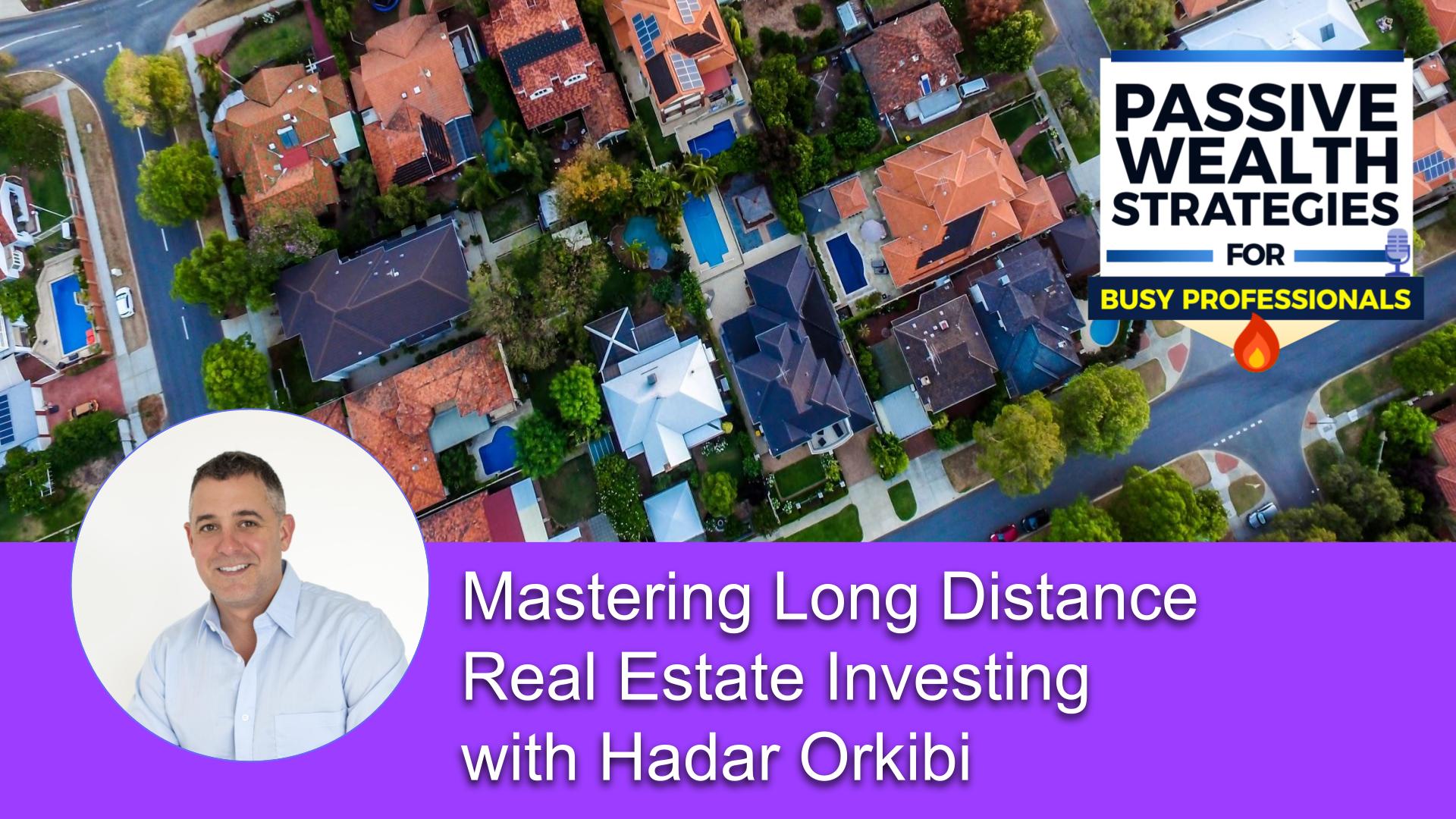 188 Mastering Long Distance Real Estate Investing with Hadar Orkibi