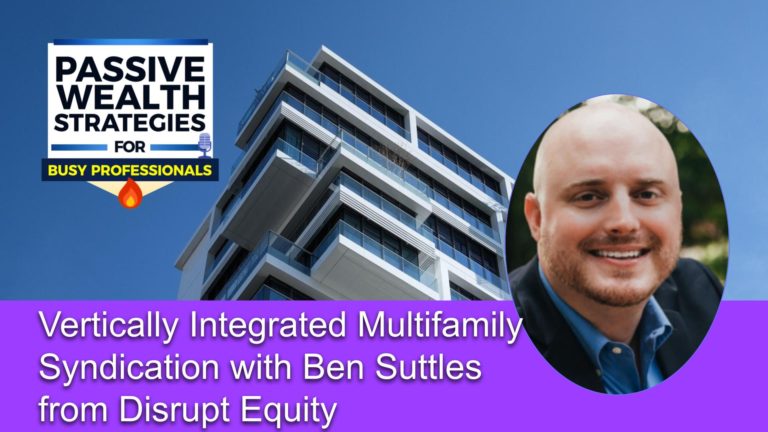 190 Vertically Integrated Multifamily Syndication with Ben Suttles from Disrupt Equity