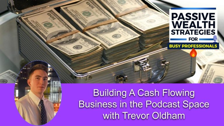212 Building A Cash Flowing Business in the Podcast Space with Trevor Oldham