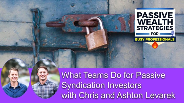 218 What Teams Do for Passive Syndication Investors with Chris and Ashton Levarek