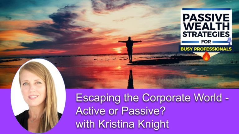 221 Escaping the Corporate World - Active or Passive_ with Kristina Knight