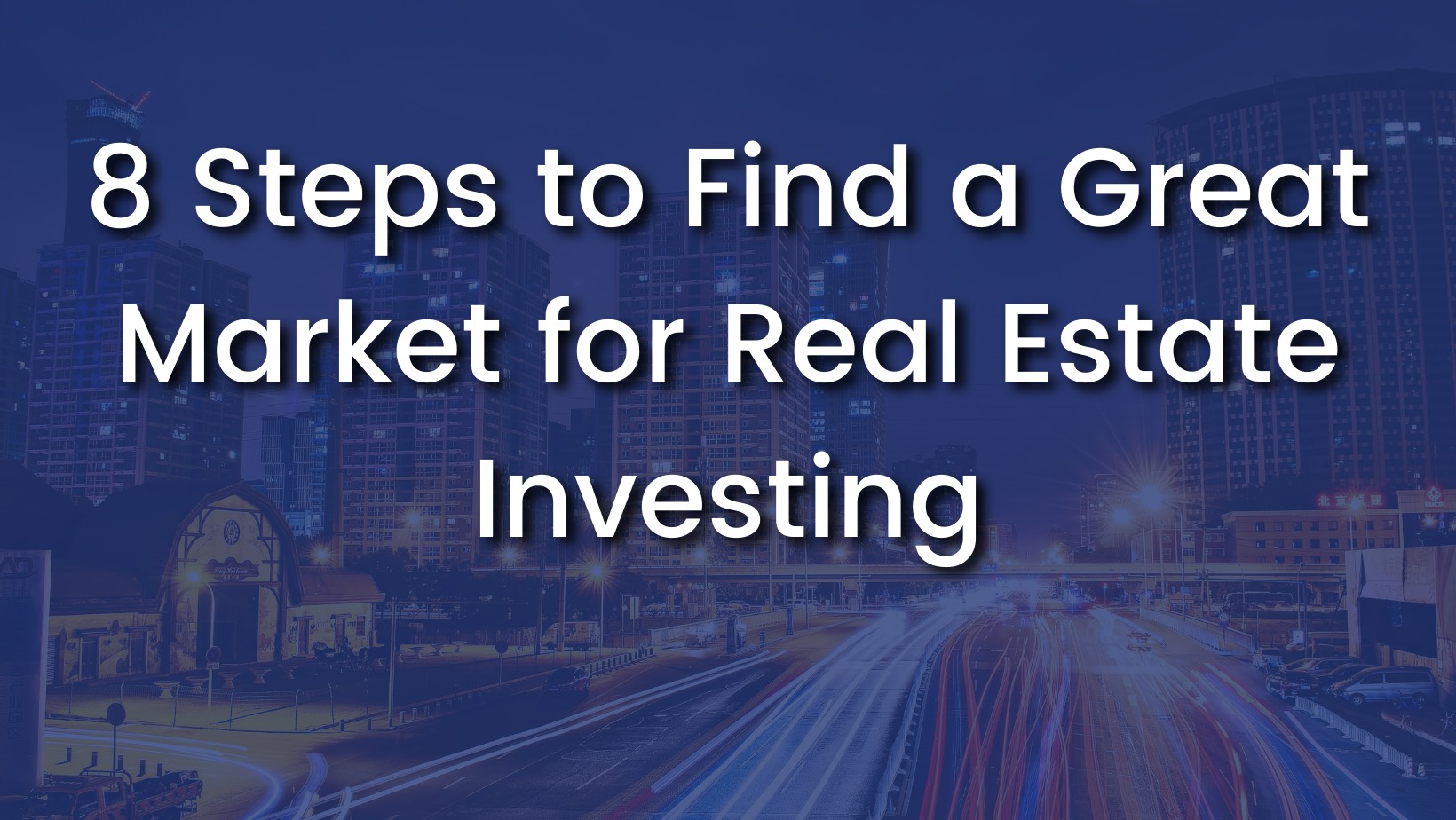 8 Steps to Find a Great Market for Real Estate Investing